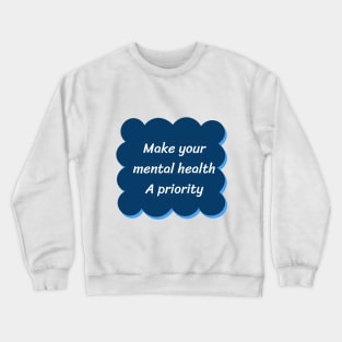 make your mental health a priority T-Shirt Crewneck Sweatshirt